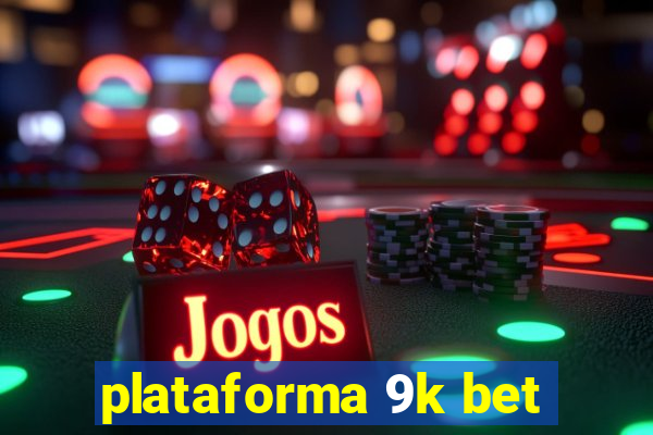 plataforma 9k bet